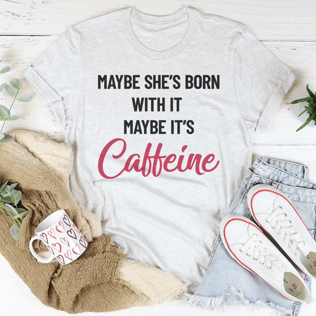 Maybe She’s Born With It’s Caffeine Tee product image 2