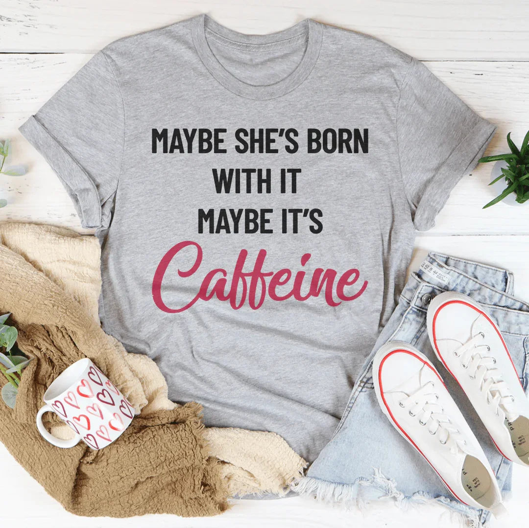 Maybe She’s Born With It’s Caffeine Tee product image 4