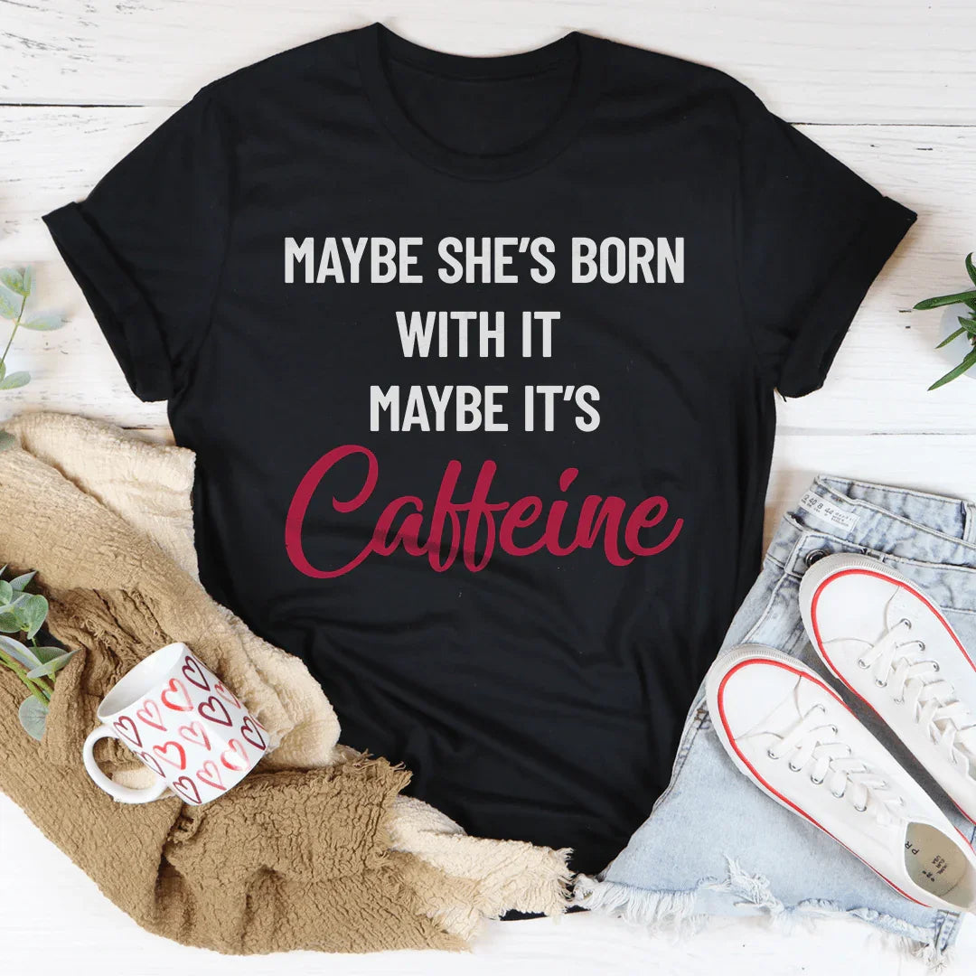 Maybe She’s Born With It’s Caffeine Tee product image 3