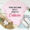 Maybe She’s Born With It’s Caffeine Tee product image 1