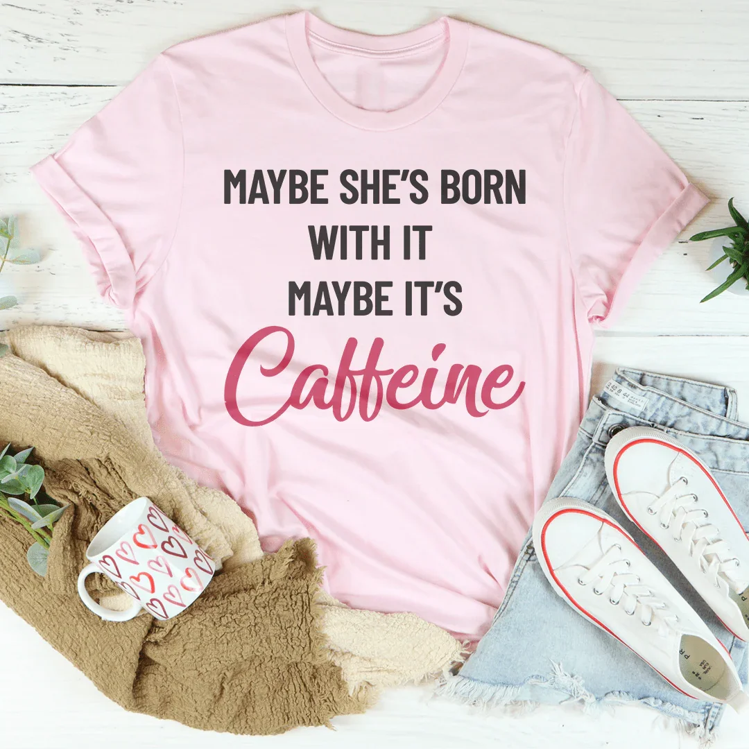 Maybe She’s Born With It’s Caffeine Tee product image 1