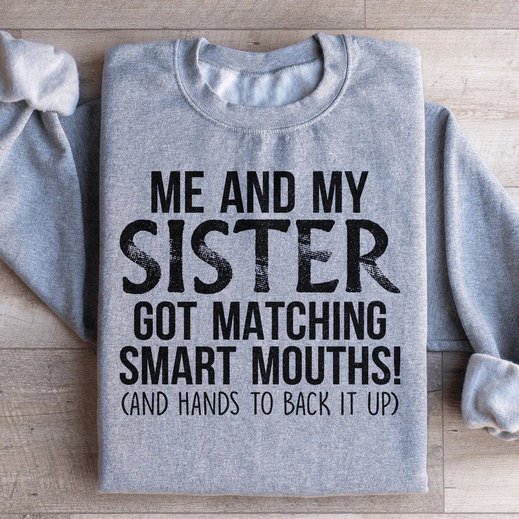 Me And My Sister Got Matching Smart Mouths Sweatshirt product image 1