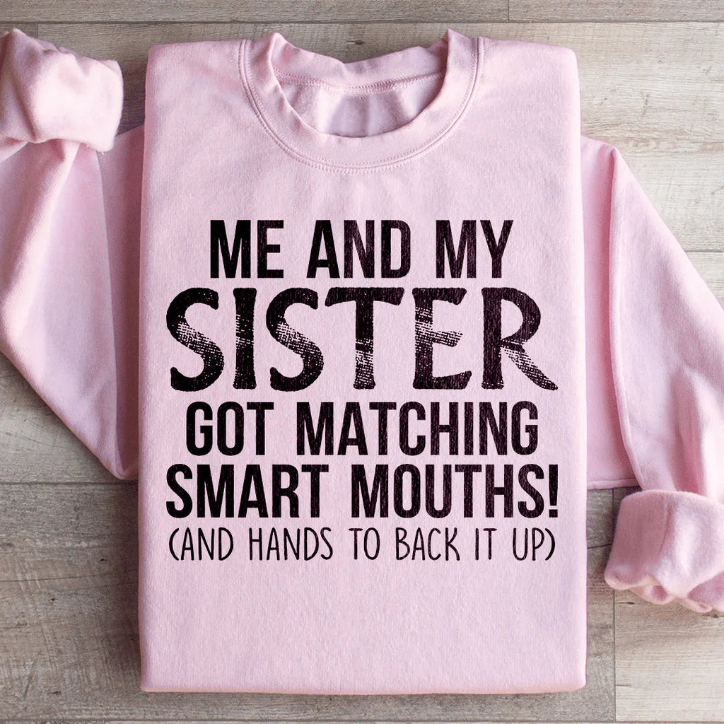 Me And My Sister Got Matching Smart Mouths Sweatshirt product image 4