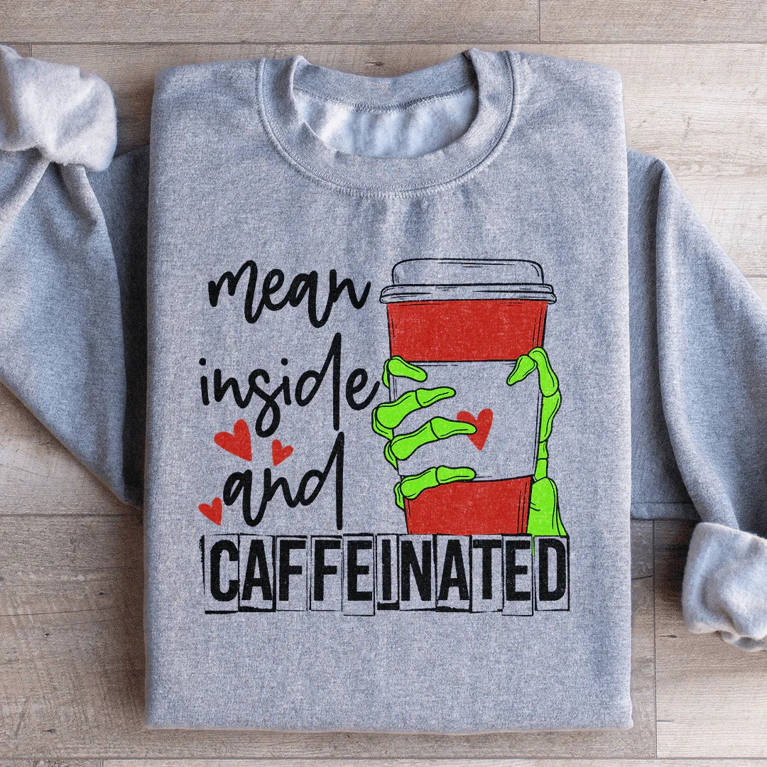 Mean Inside And Caffeinated Sweartshirt