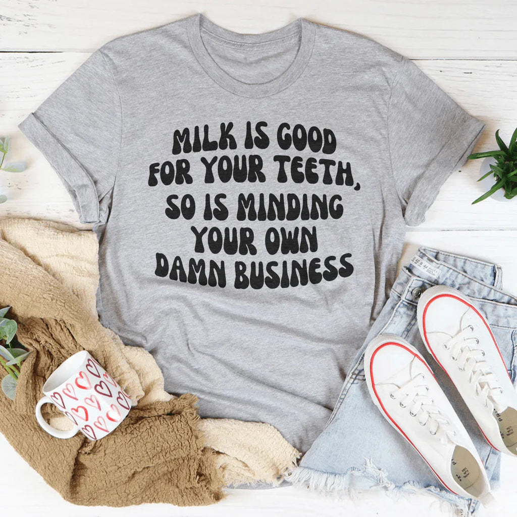 Milk Is Good For Your Teeth So Is Minding Damn Business Tee product image 2
