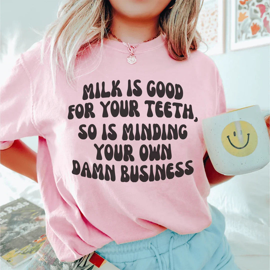 Milk Is Good For Your Teeth So Is Minding Damn Business Tee product image 1