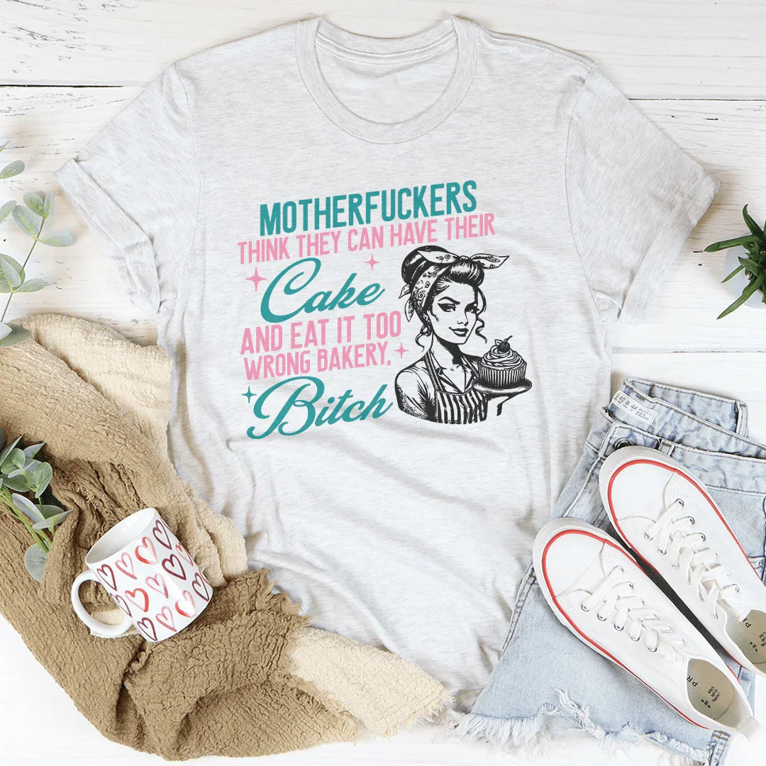 Motherfuckers Think They Can Have Their Cake Tee product image 1