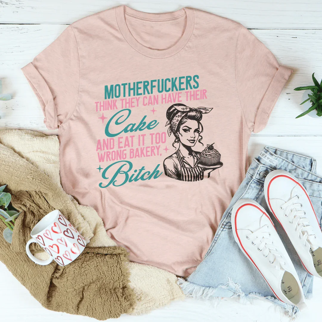 Motherfuckers Think They Can Have Their Cake Tee product image 3