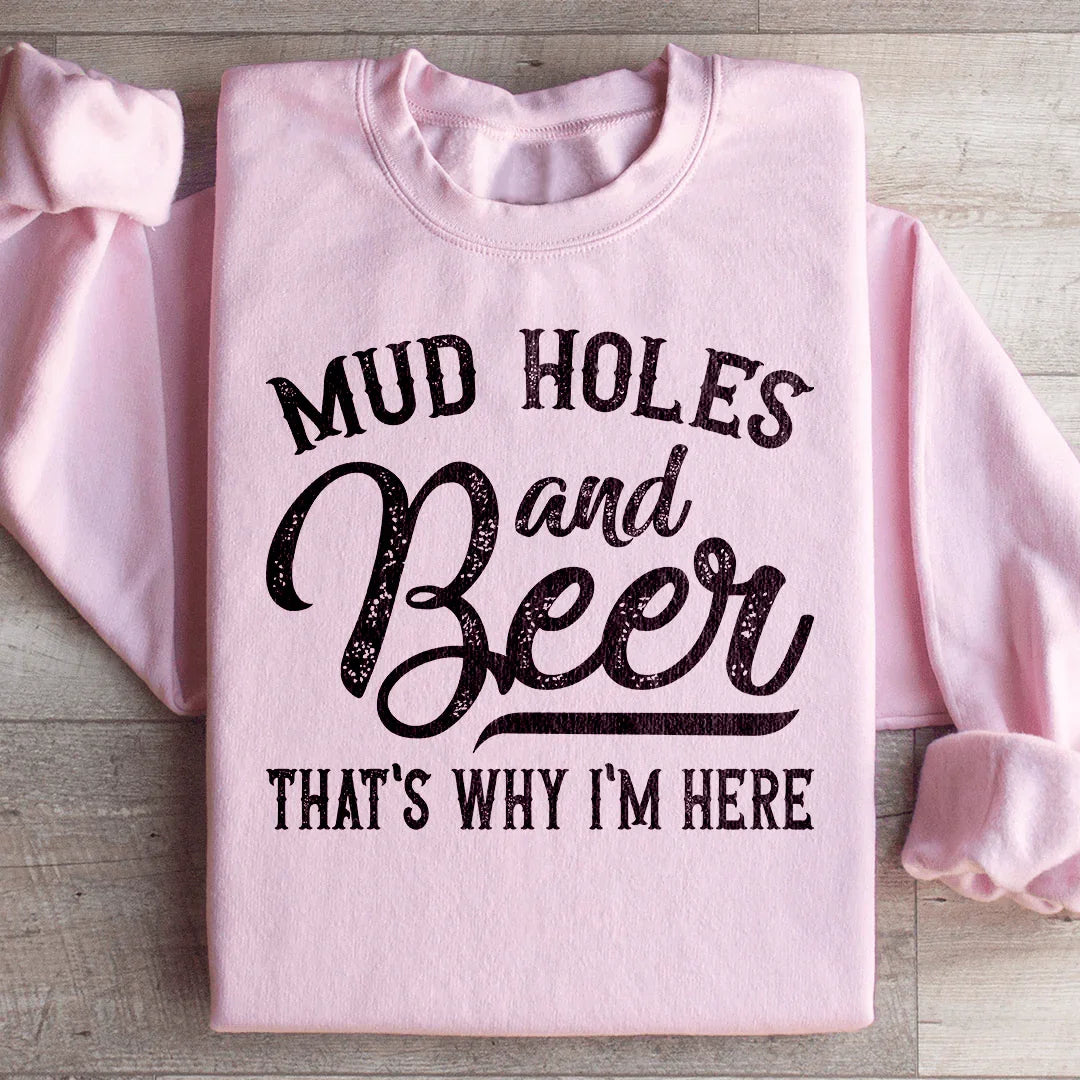 Mud Holes & Beer That's Why I'm Here Sweatshirt product image 1
