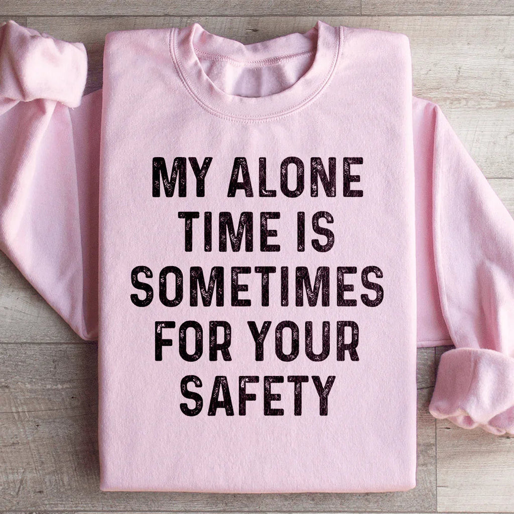 My Alone Time Is Sometimes For Your Safety Sweatshirt product image 1