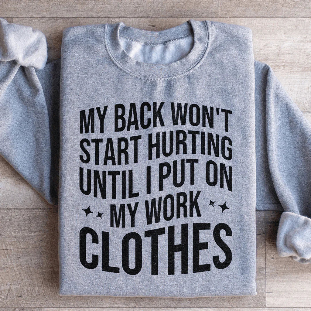 My Back Don't Start Hurting Until I Put On My Work Clothes product image 1