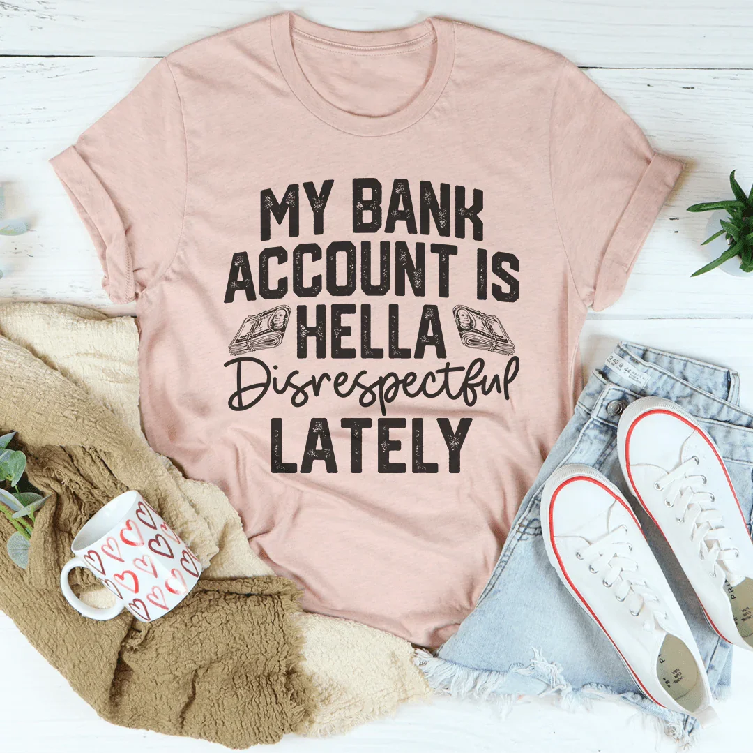 My Bank Account Is Hella Disrespectful Lately Tee product image 4