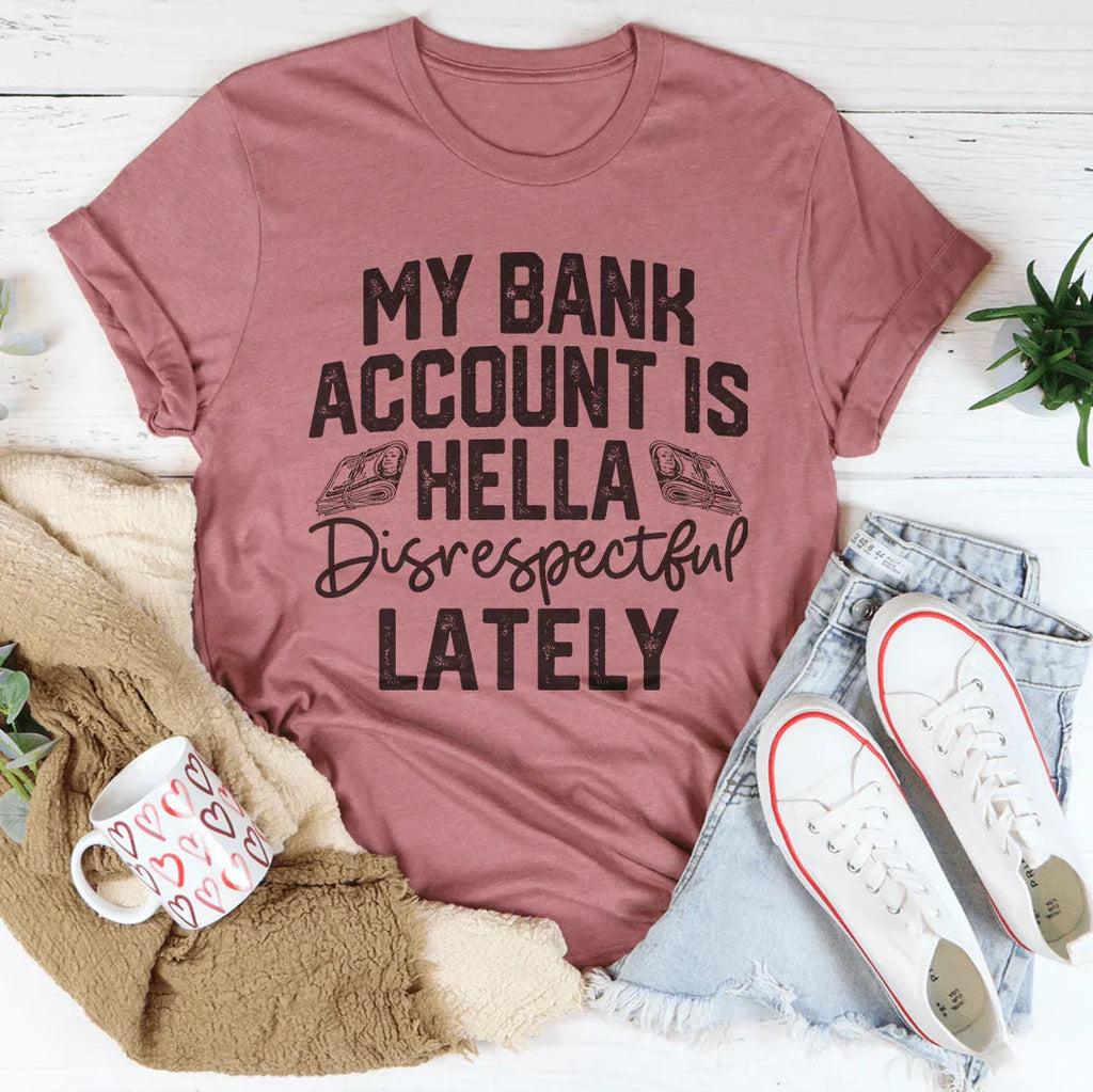 My Bank Account Is Hella Disrespectful Lately Tee product image 3