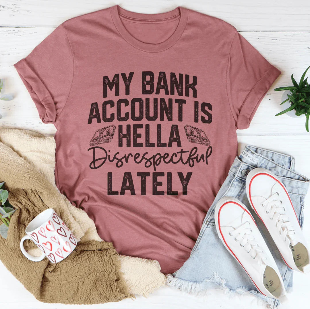 My Bank Account Is Hella Disrespectful Lately Tee product image 3
