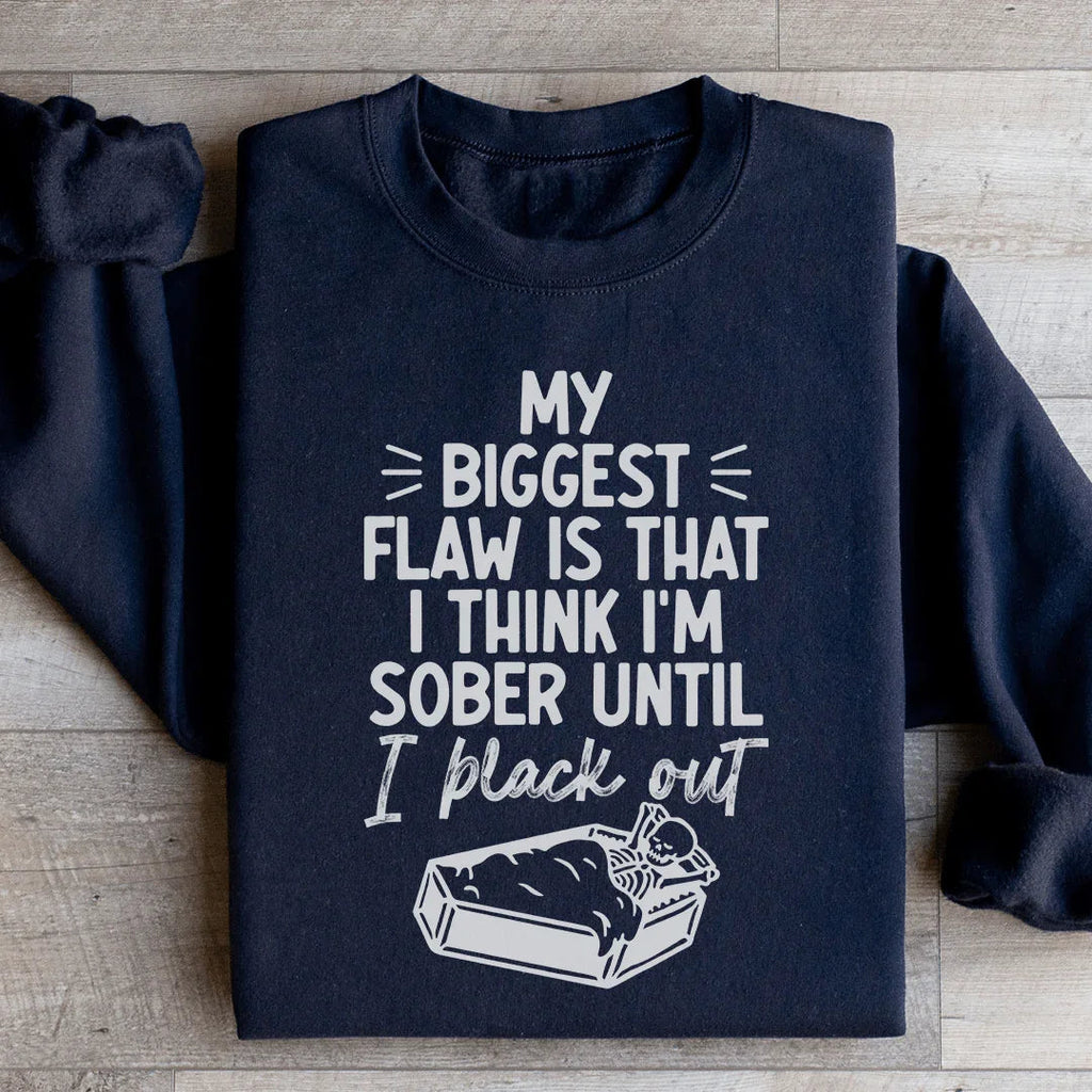 My Biggest Flaw Is That I Think I'm Sober Until I Black Out product image 1