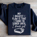 My Biggest Flaw Is That I Think I'm Sober Until I Black Out product image 1