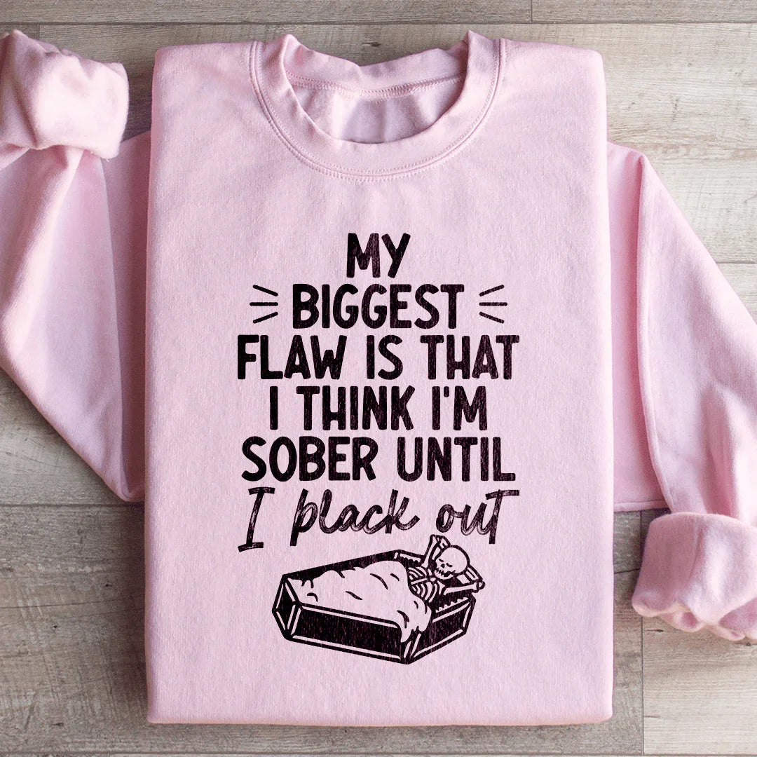 My Biggest Flaw Is That I Think I'm Sober Until I Black Out product image 4