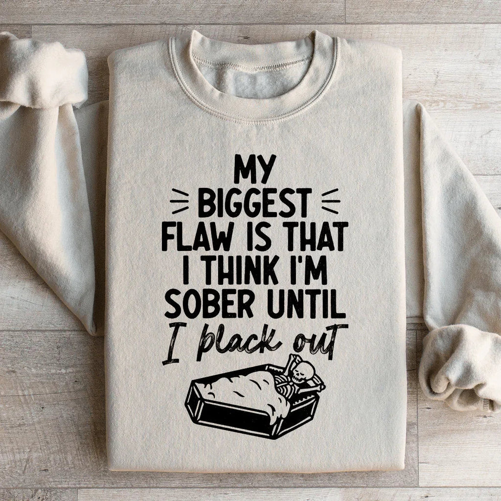 My Biggest Flaw Is That I Think I'm Sober Until I Black Out product image 2