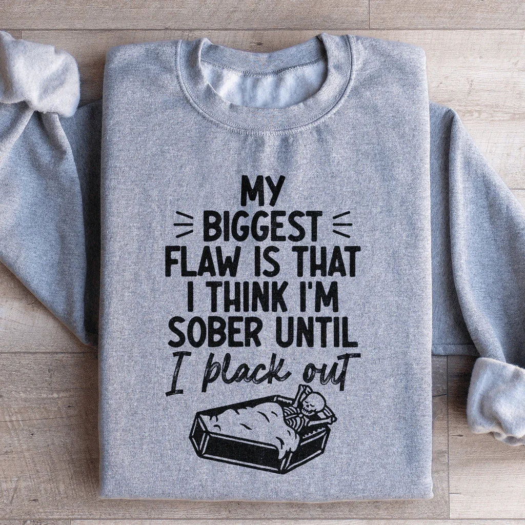 My Biggest Flaw Is That I Think I'm Sober Until I Black Out product image 3