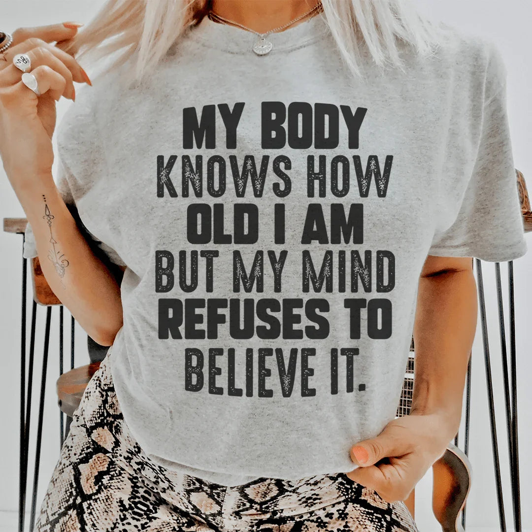 My Body Knows How Old I Am But My Mind Refuses To Believe product image 1