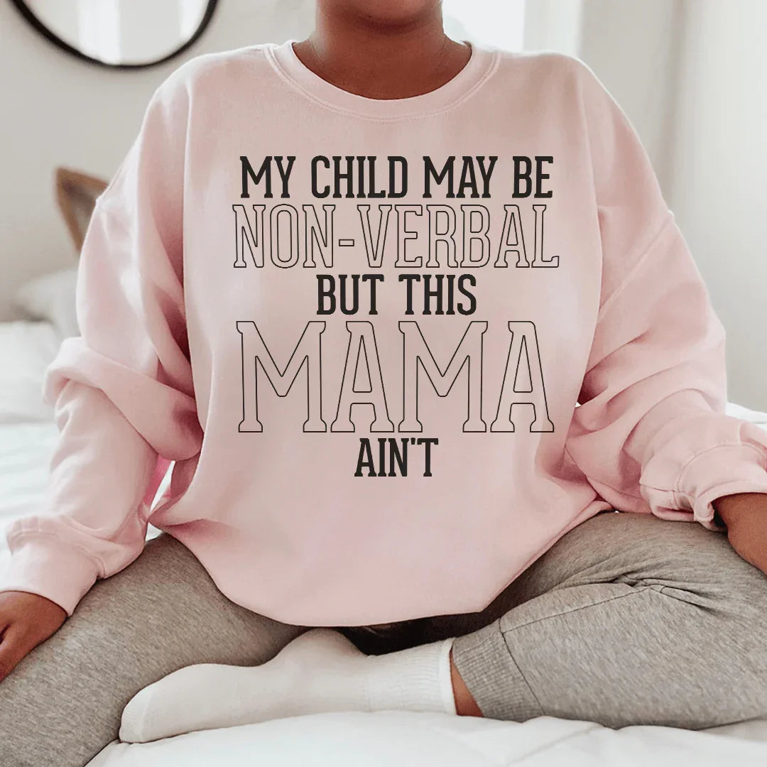 My Child May Be Be Non Verbal But This Mama Ain't Sweatshirt product image 1