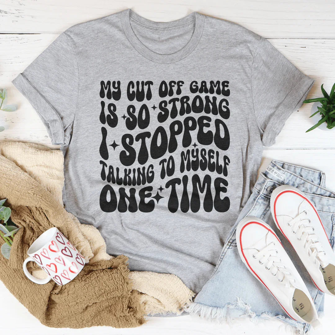 My Cut Off Game Is So Strong I Stopped Talking To Myself product image 2