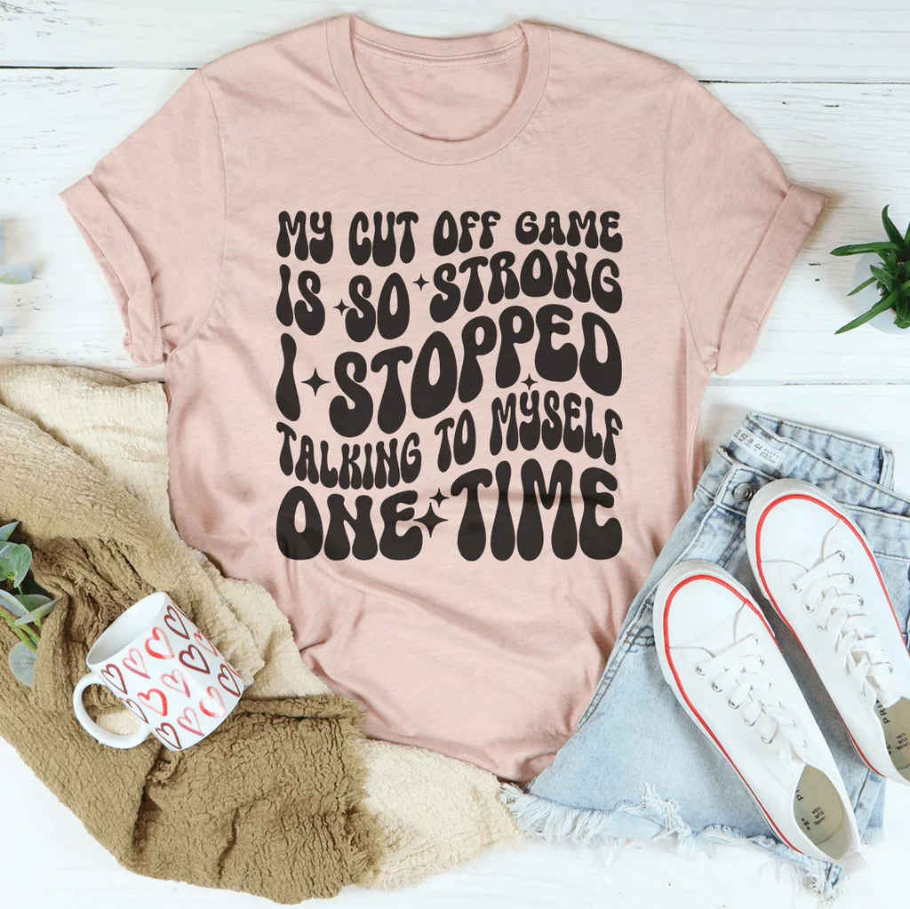My Cut Off Game Is So Strong I Stopped Talking To Myself product image 4