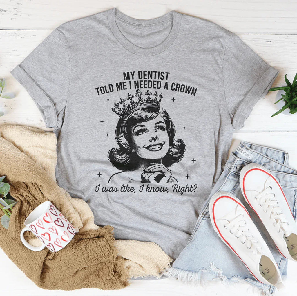My Dentist Told Me I Needed A Crown Tee product image 3