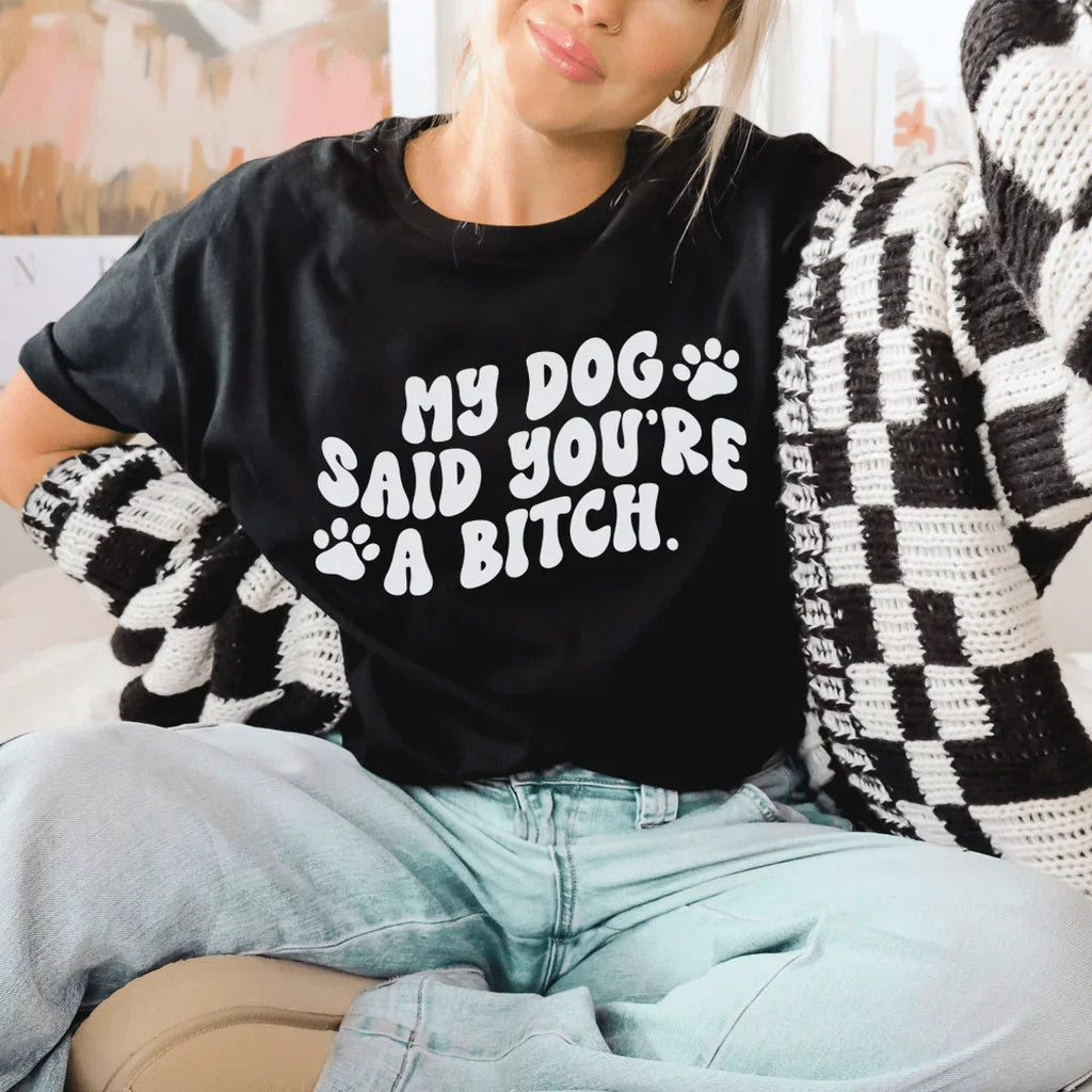 My Dog Said You're A B-tch Tee product image 1