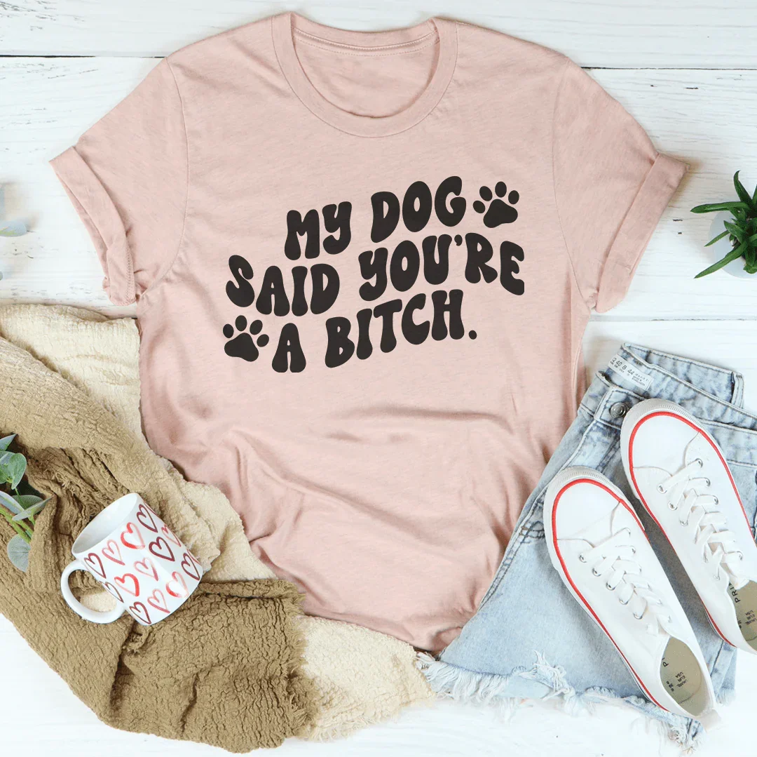 My Dog Said You're A B-tch Tee product image 4