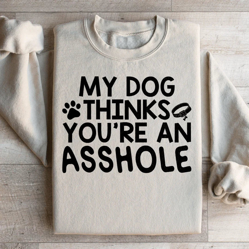 My Dog Thinks You're An Sweatshirt product image 1