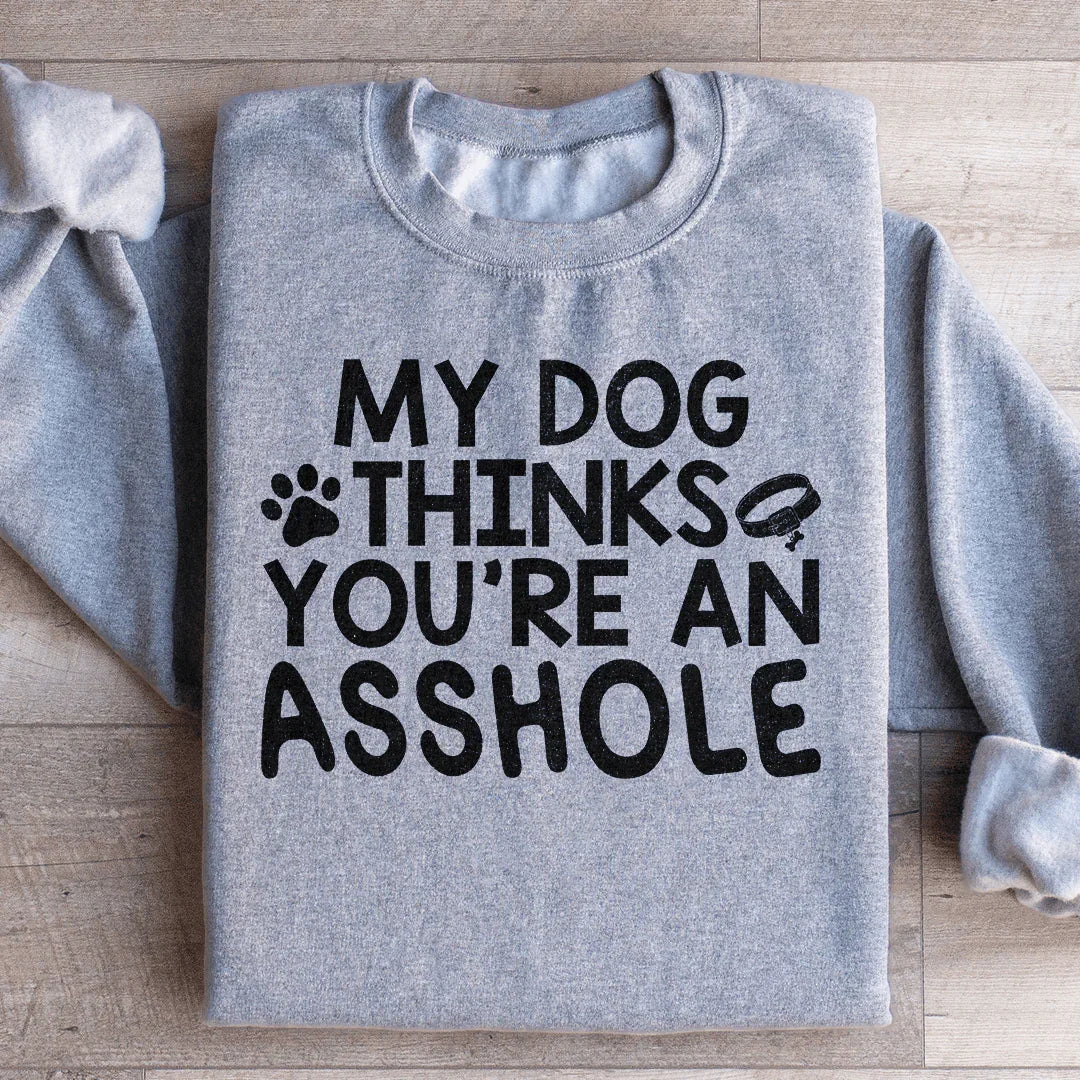 My Dog Thinks You're An Sweatshirt product image 3