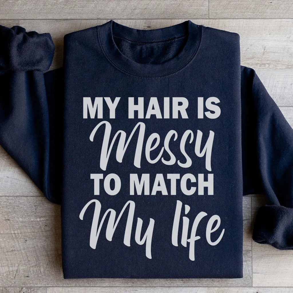 My Hair Is Messy To Match My Life Sweatshirt product image 1