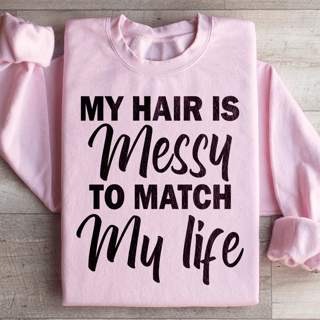 My Hair Is Messy To Match My Life Sweatshirt product image 4