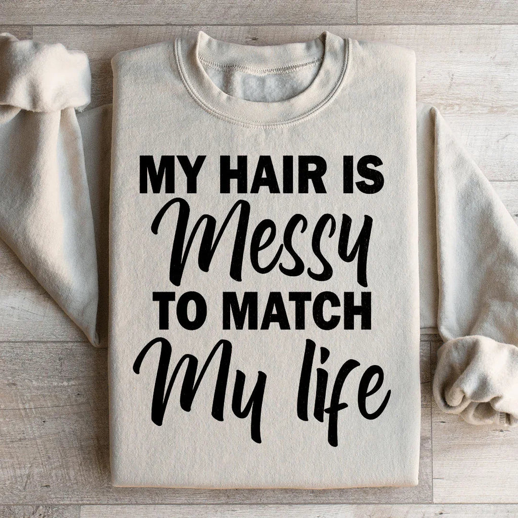 My Hair Is Messy To Match My Life Sweatshirt product image 2