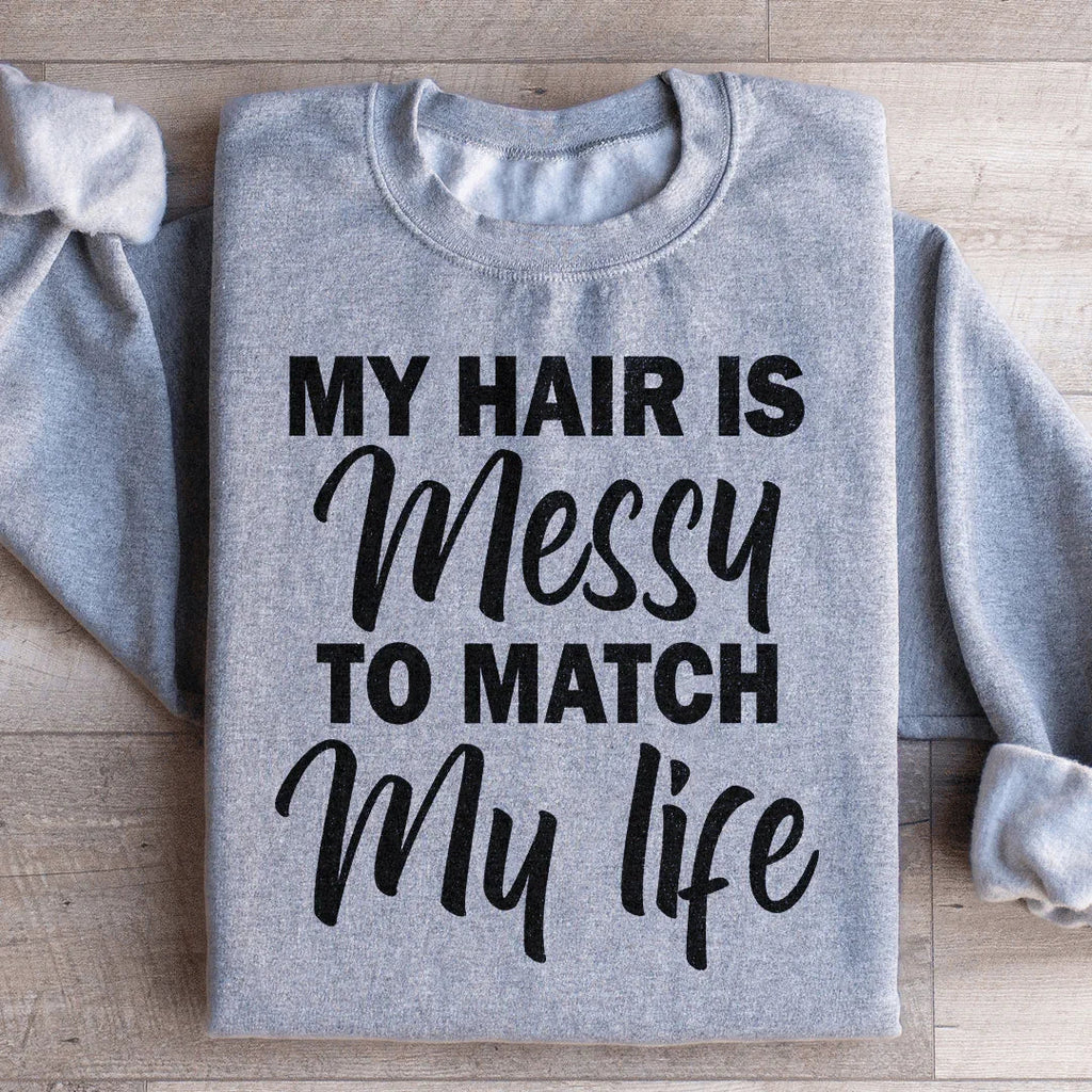My Hair Is Messy To Match My Life Sweatshirt product image 3