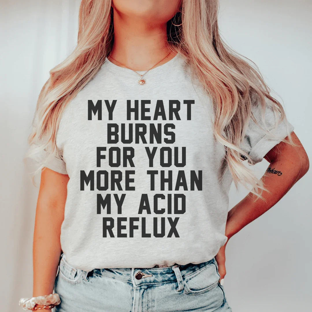 My Heart Burns For You More Than My Acid Reflux Tee product image 1