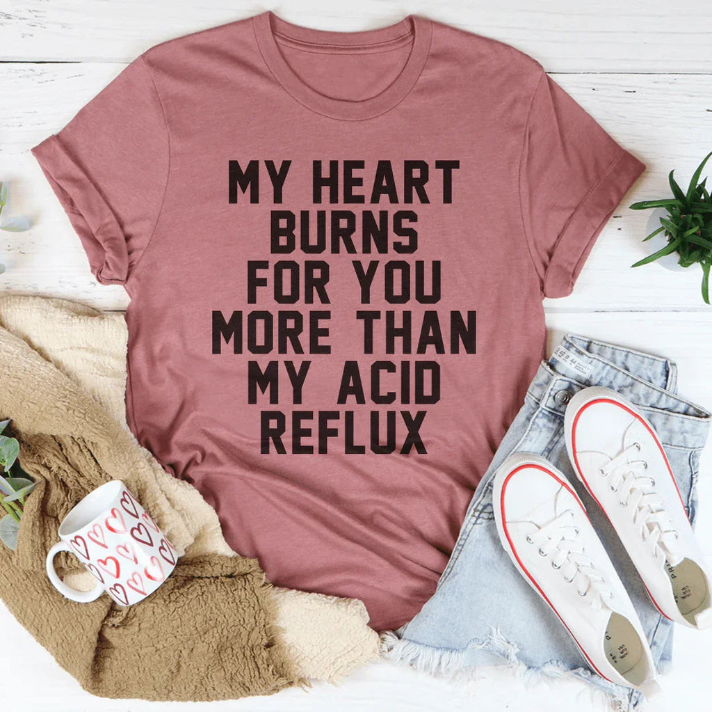 My Heart Burns For You More Than My Acid Reflux Tee product image 4