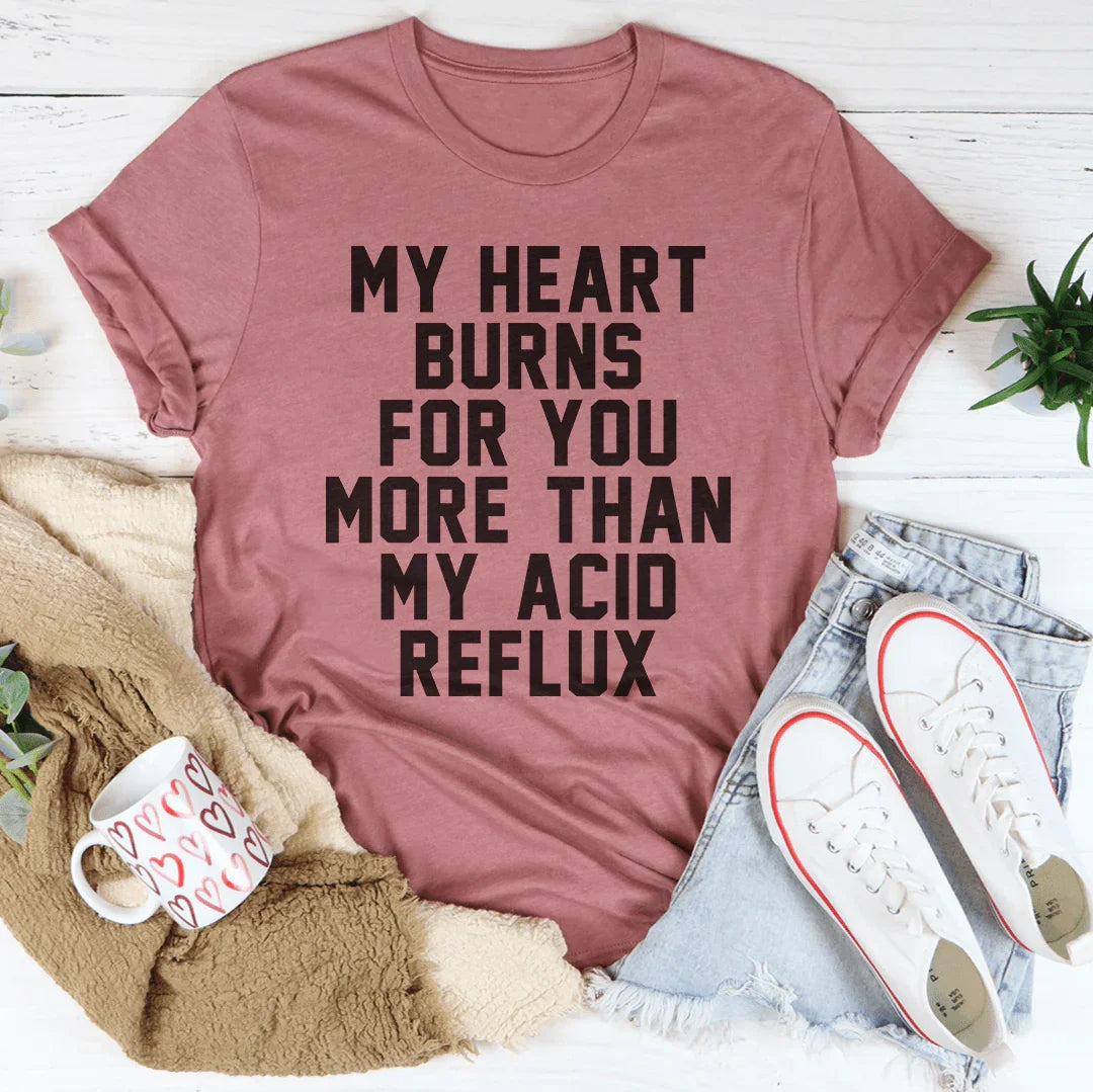 My Heart Burns For You More Than My Acid Reflux Tee product image 4