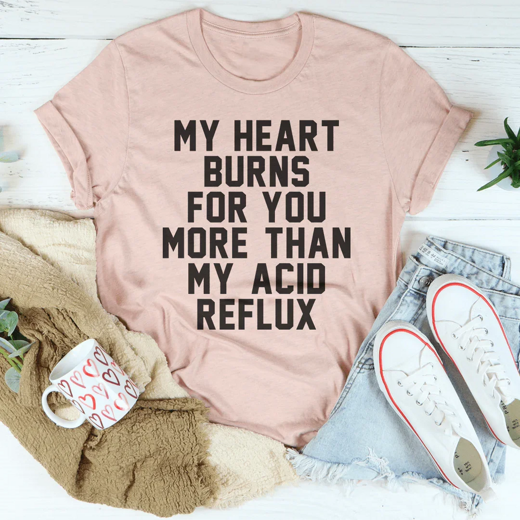 My Heart Burns For You More Than My Acid Reflux Tee product image 3