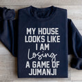 My House Looks Like I Am Losing A Game Of Jumanji Sweatshirt product image 1