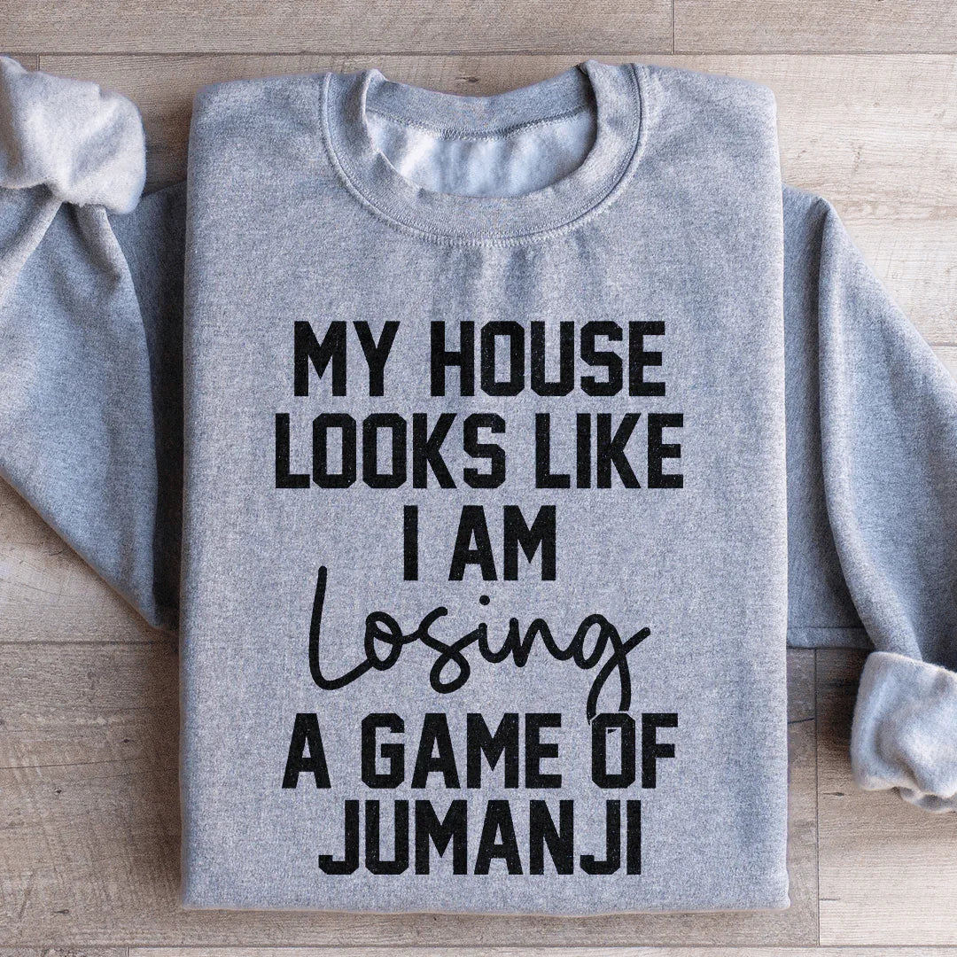 My House Looks Like I Am Losing A Game Of Jumanji Sweatshirt product image 3