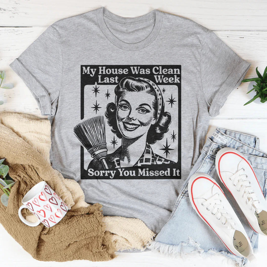 My House Was Clean Last Week Sorry You Missed It Tee product image 1