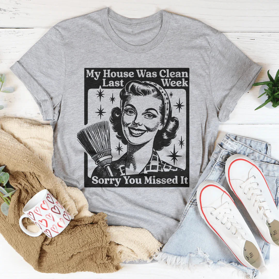 My House Was Clean Last Week Sorry You Missed It Tee product image 1