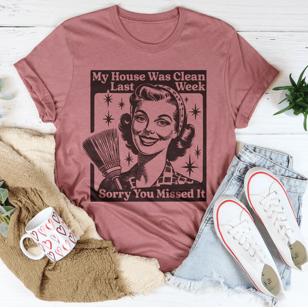 My House Was Clean Last Week Sorry You Missed It Tee product image 2