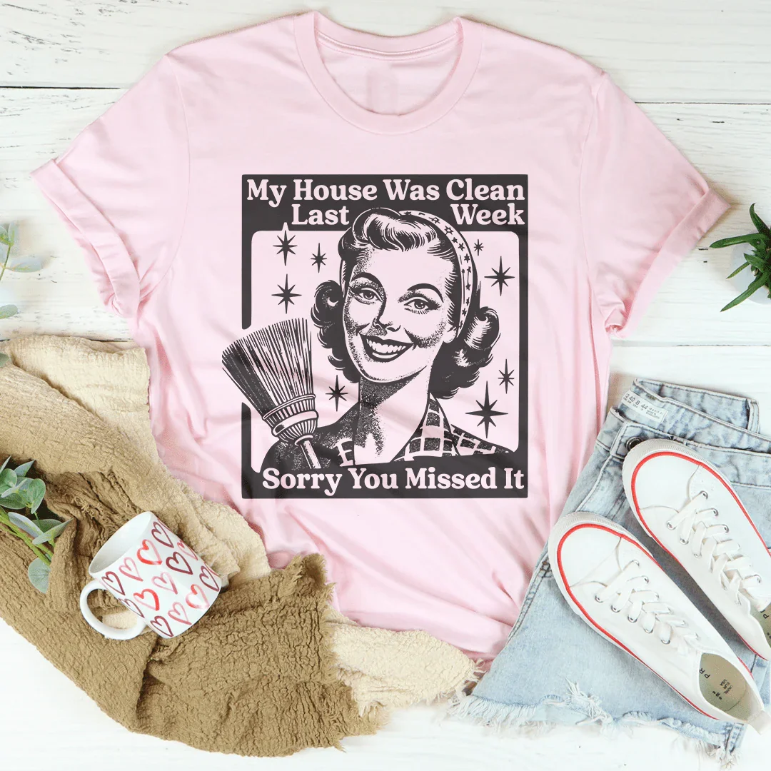 My House Was Clean Last Week Sorry You Missed It Tee product image 4