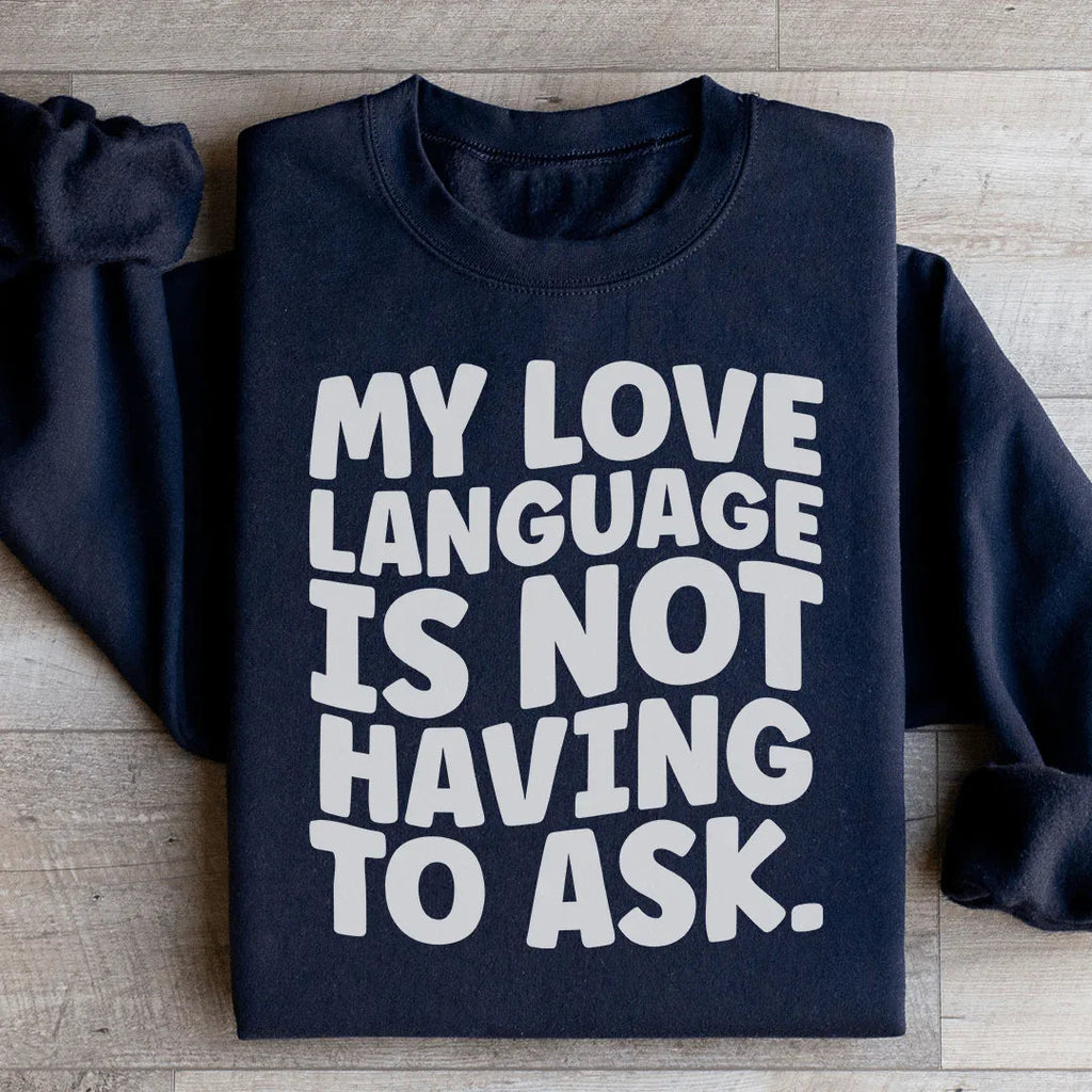 My Love Language Is Not Having To Ask Sweatshirt product image 3