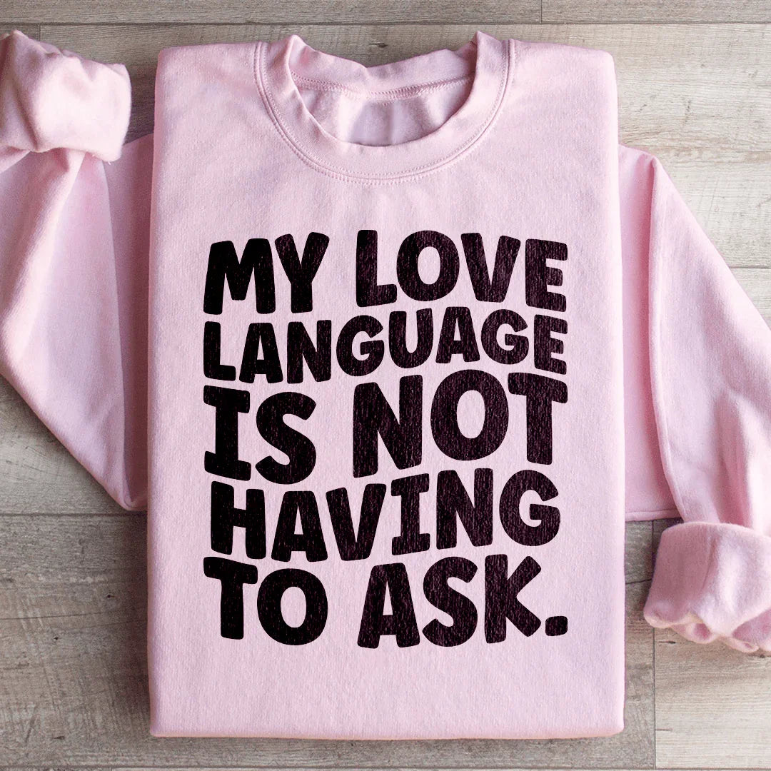 My Love Language Is Not Having To Ask Sweatshirt product image 4