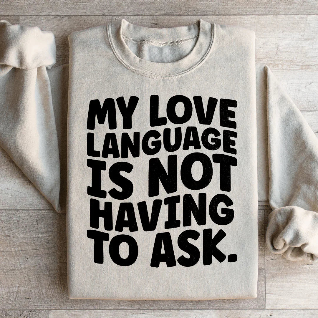 My Love Language Is Not Having To Ask Sweatshirt product image 2