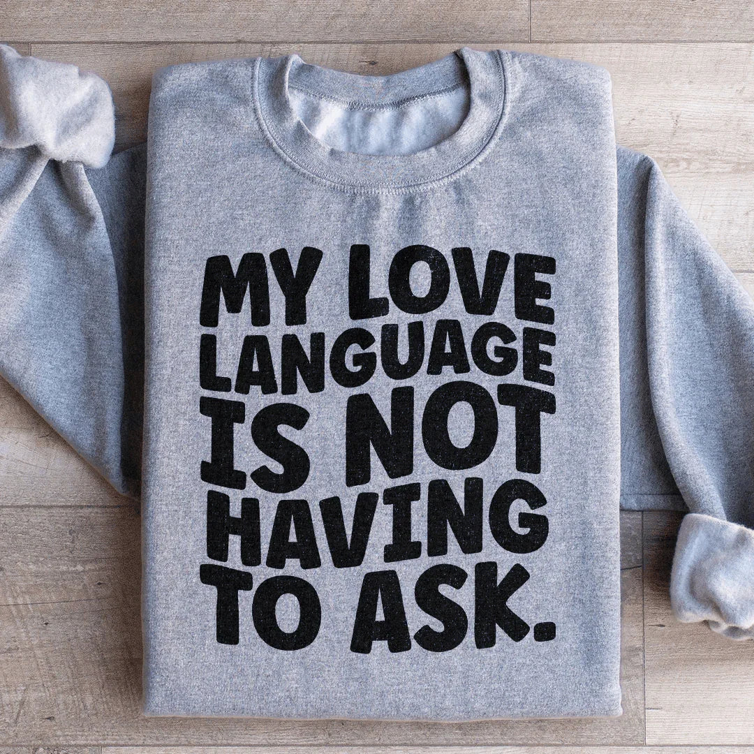 My Love Language Is Not Having To Ask Sweatshirt product image 1